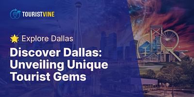 Discover Dallas: Unveiling Unique Tourist Gems - 🌟 Explore Dallas