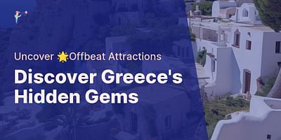 Discover Greece's Hidden Gems - Uncover 🌟Offbeat Attractions