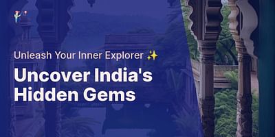 Uncover India's Hidden Gems - Unleash Your Inner Explorer ✨