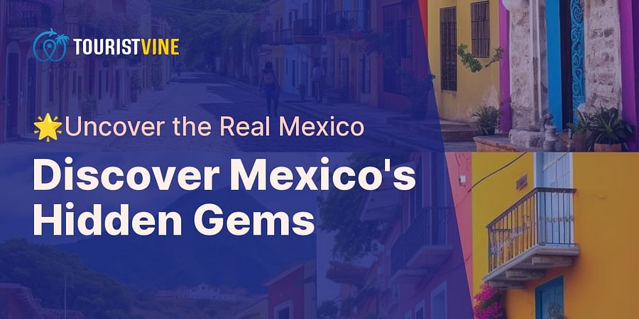 Discover Mexico's Hidden Gems - 🌟Uncover the Real Mexico