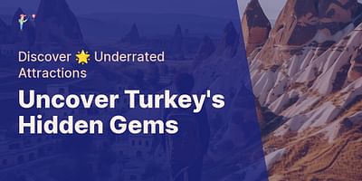 Uncover Turkey's Hidden Gems - Discover 🌟 Underrated Attractions