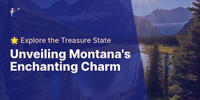 Unveiling Montana's Enchanting Charm - 🌟 Explore the Treasure State