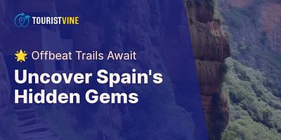 Uncover Spain's Hidden Gems - 🌟 Offbeat Trails Await