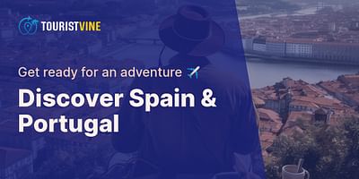 Discover Spain & Portugal - Get ready for an adventure ✈️