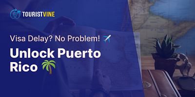 Unlock Puerto Rico 🌴 - Visa Delay? No Problem! ✈️