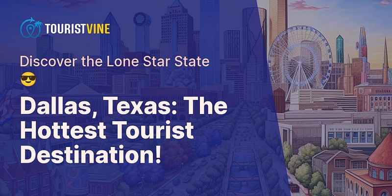 Dallas, Texas: The Hottest Tourist Destination! - Discover the Lone Star State 😎