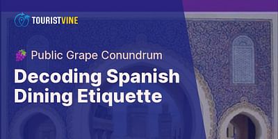 Decoding Spanish Dining Etiquette - 🍇 Public Grape Conundrum