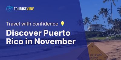 Discover Puerto Rico in November - Travel with confidence 💡