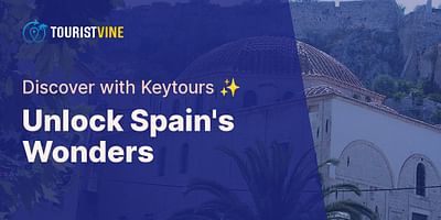 Unlock Spain's Wonders - Discover with Keytours ✨