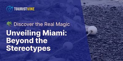 Unveiling Miami: Beyond the Stereotypes - 🌴 Discover the Real Magic