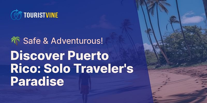 Discover Puerto Rico: Solo Traveler's Paradise - 🌴 Safe & Adventurous!