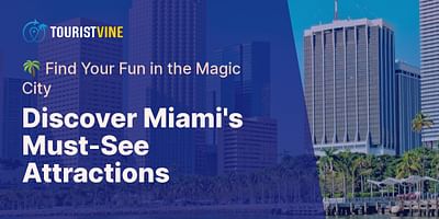 Discover Miami's Must-See Attractions - 🌴 Find Your Fun in the Magic City