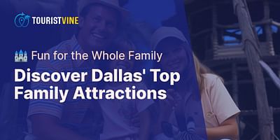 Discover Dallas' Top Family Attractions - 🏰 Fun for the Whole Family
