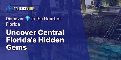 Uncover Central Florida's Hidden Gems - Discover 💎 in the Heart of Florida