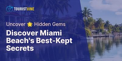Discover Miami Beach's Best-Kept Secrets - Uncover 🌟 Hidden Gems