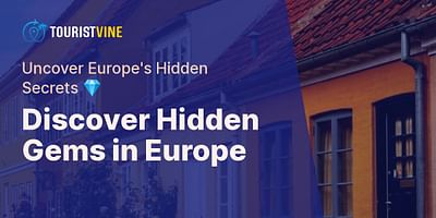 Discover Hidden Gems in Europe - Uncover Europe's Hidden Secrets 💎