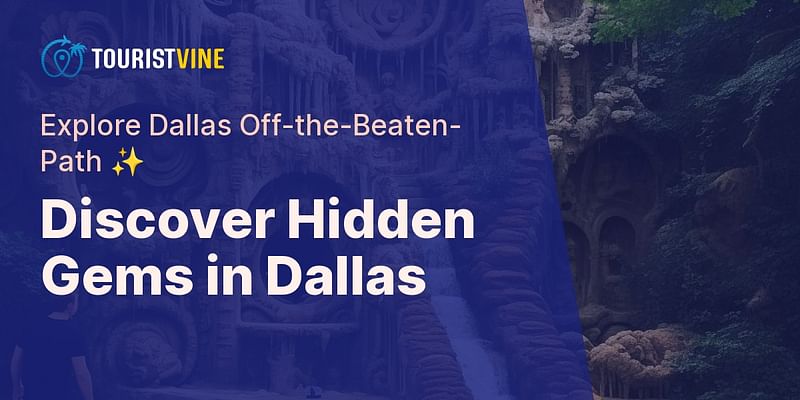 Discover Hidden Gems in Dallas - Explore Dallas Off-the-Beaten-Path ✨