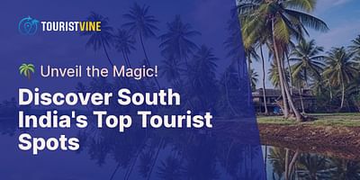 Discover South India's Top Tourist Spots - 🌴 Unveil the Magic!