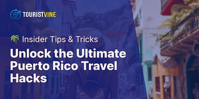 Unlock the Ultimate Puerto Rico Travel Hacks - 🌴 Insider Tips & Tricks