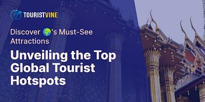 Unveiling the Top Global Tourist Hotspots - Discover 🌍's Must-See Attractions
