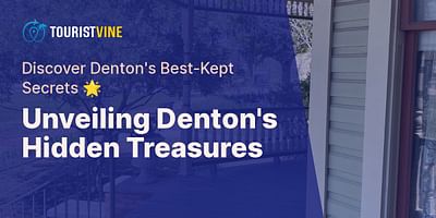 Unveiling Denton's Hidden Treasures - Discover Denton's Best-Kept Secrets 🌟