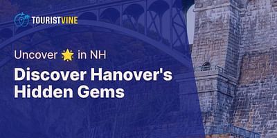 Discover Hanover's Hidden Gems - Uncover 🌟 in NH