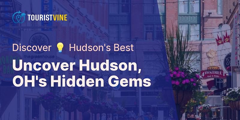 Uncover Hudson, OH's Hidden Gems - Discover 💡 Hudson's Best