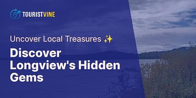 Discover Longview's Hidden Gems - Uncover Local Treasures ✨