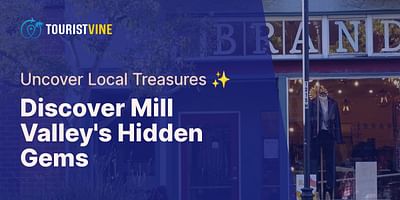 Discover Mill Valley's Hidden Gems - Uncover Local Treasures ✨
