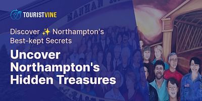 Uncover Northampton's Hidden Treasures - Discover ✨ Northampton's Best-kept Secrets