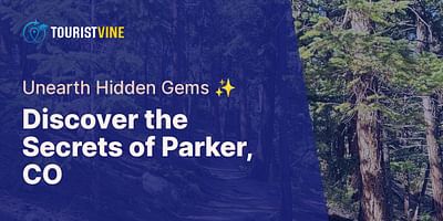 Discover the Secrets of Parker, CO - Unearth Hidden Gems ✨