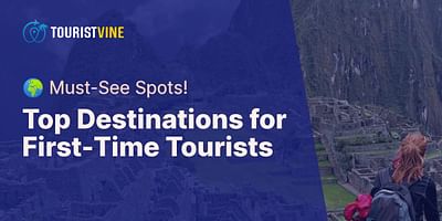 Top Destinations for First-Time Tourists - 🌍 Must-See Spots!
