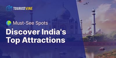 Discover India's Top Attractions - 🌍 Must-See Spots