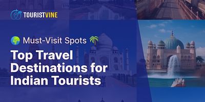 Top Travel Destinations for Indian Tourists - 🌍 Must-Visit Spots 🌴