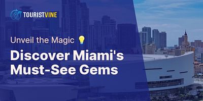 Discover Miami's Must-See Gems - Unveil the Magic 💡