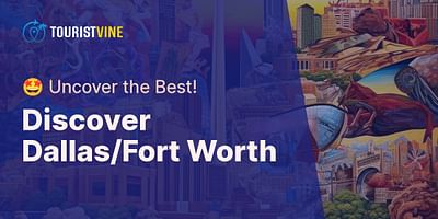 Discover Dallas/Fort Worth - 🤩 Uncover the Best!