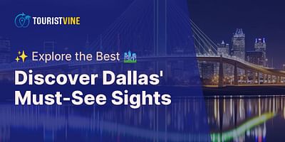 Discover Dallas' Must-See Sights - ✨ Explore the Best 🏙️