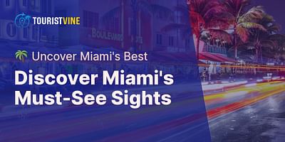 Discover Miami's Must-See Sights - 🌴 Uncover Miami's Best