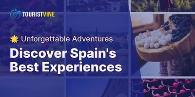 Discover Spain's Best Experiences - 🌟 Unforgettable Adventures