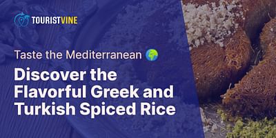 Discover the Flavorful Greek and Turkish Spiced Rice - Taste the Mediterranean 🌍