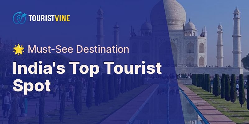 India's Top Tourist Spot - 🌟 Must-See Destination