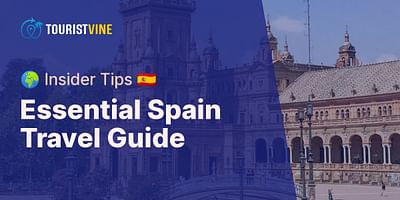 Essential Spain Travel Guide - 🌍 Insider Tips 🇪🇸