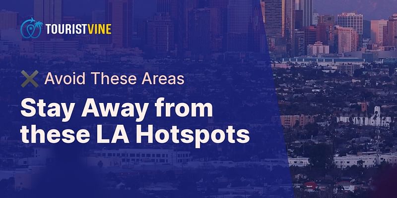 Stay Away from these LA Hotspots - ✖️ Avoid These Areas
