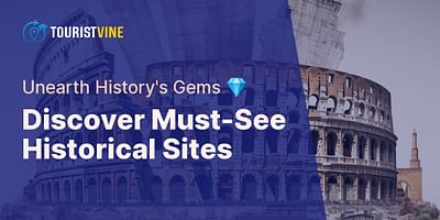 Discover Must-See Historical Sites - Unearth History's Gems 💎