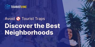 Discover the Best Neighborhoods - Avoid 🚫 Tourist Traps