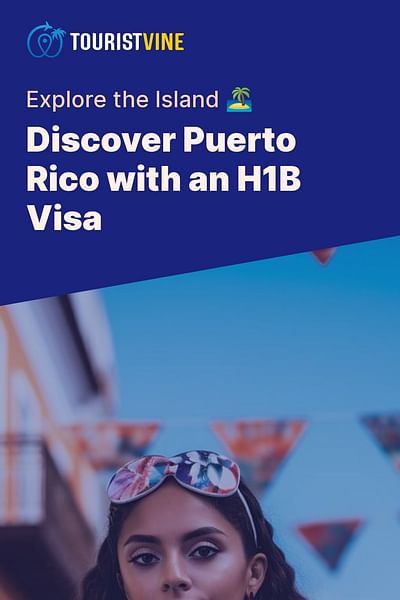 Discover Puerto Rico with an H1B Visa - Explore the Island 🏝
