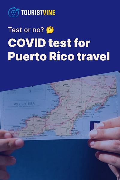 COVID test for Puerto Rico travel - Test or no? 🤔
