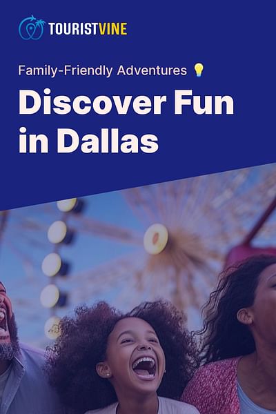 Discover Fun in Dallas - Family-Friendly Adventures 💡