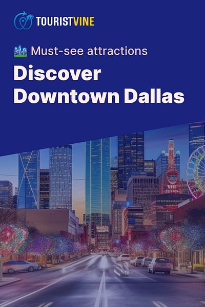 Discover Downtown Dallas - 🏙️ Must-see attractions