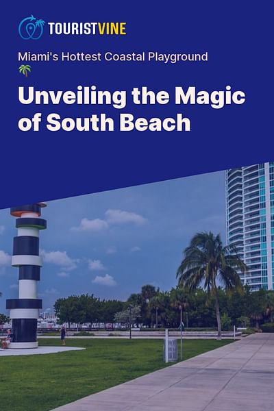Unveiling the Magic of South Beach - Miami's Hottest Coastal Playground 🌴